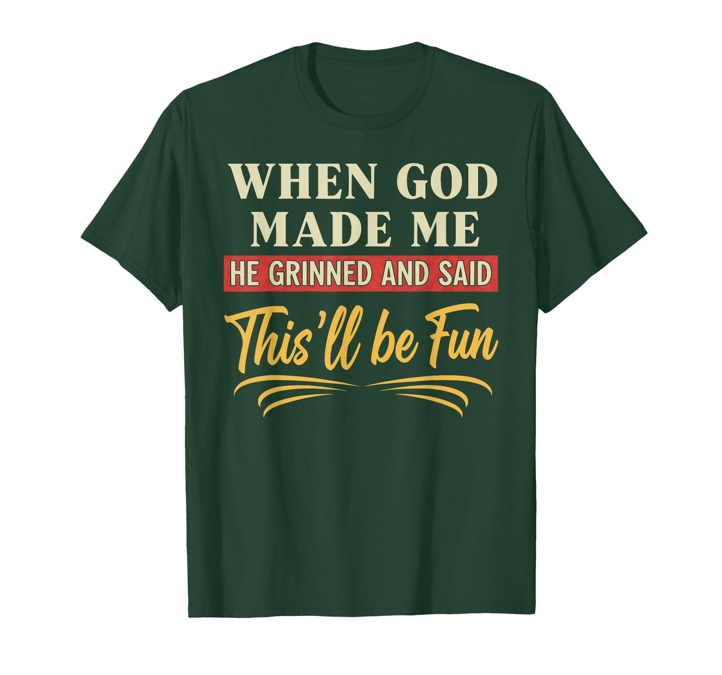 When God Made Me He Grinned Funny Graphic shirts Men T-Shirt