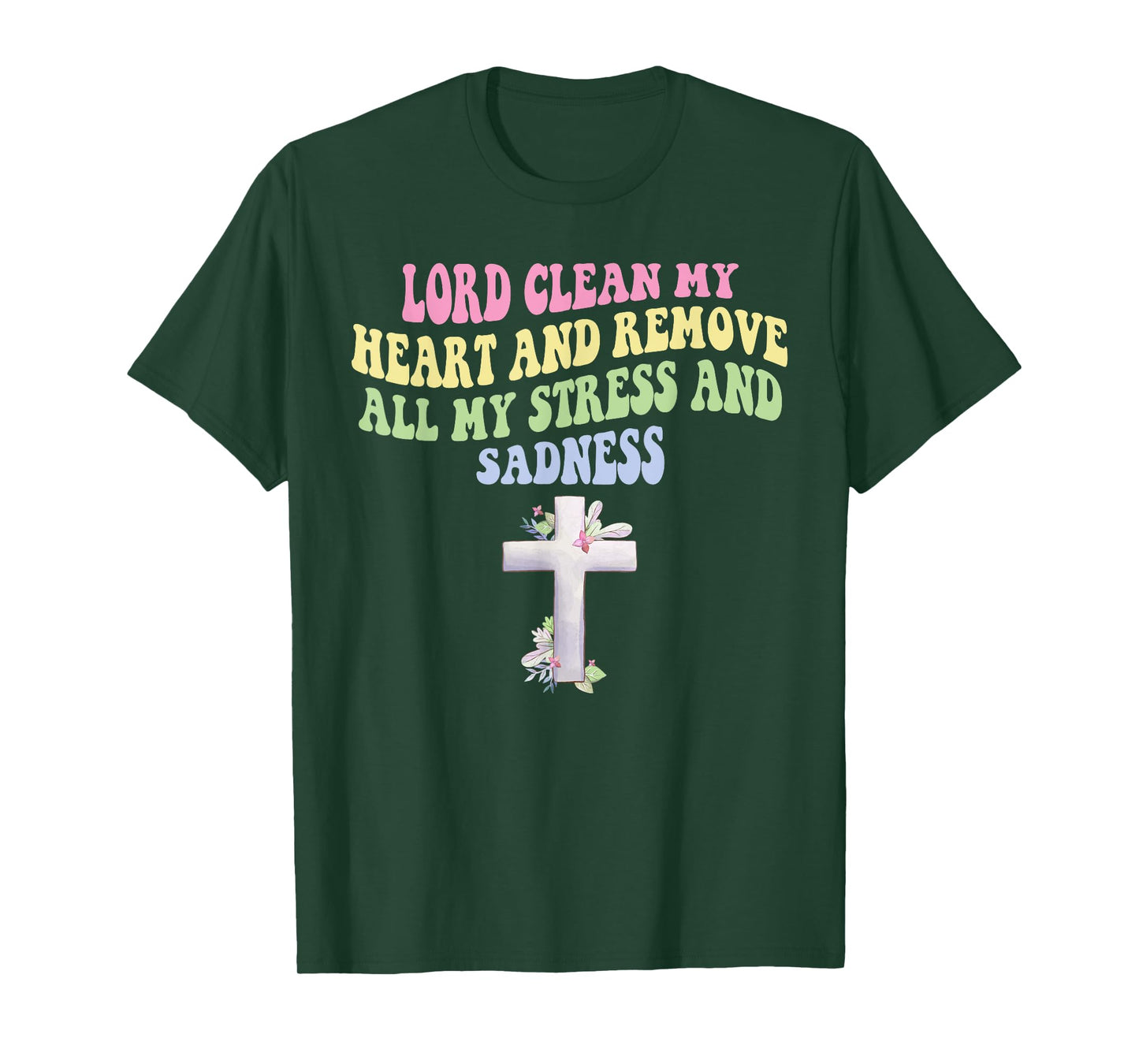 Lord Clean My Heart and Remove All My-Stress & Sadness T-Shirt