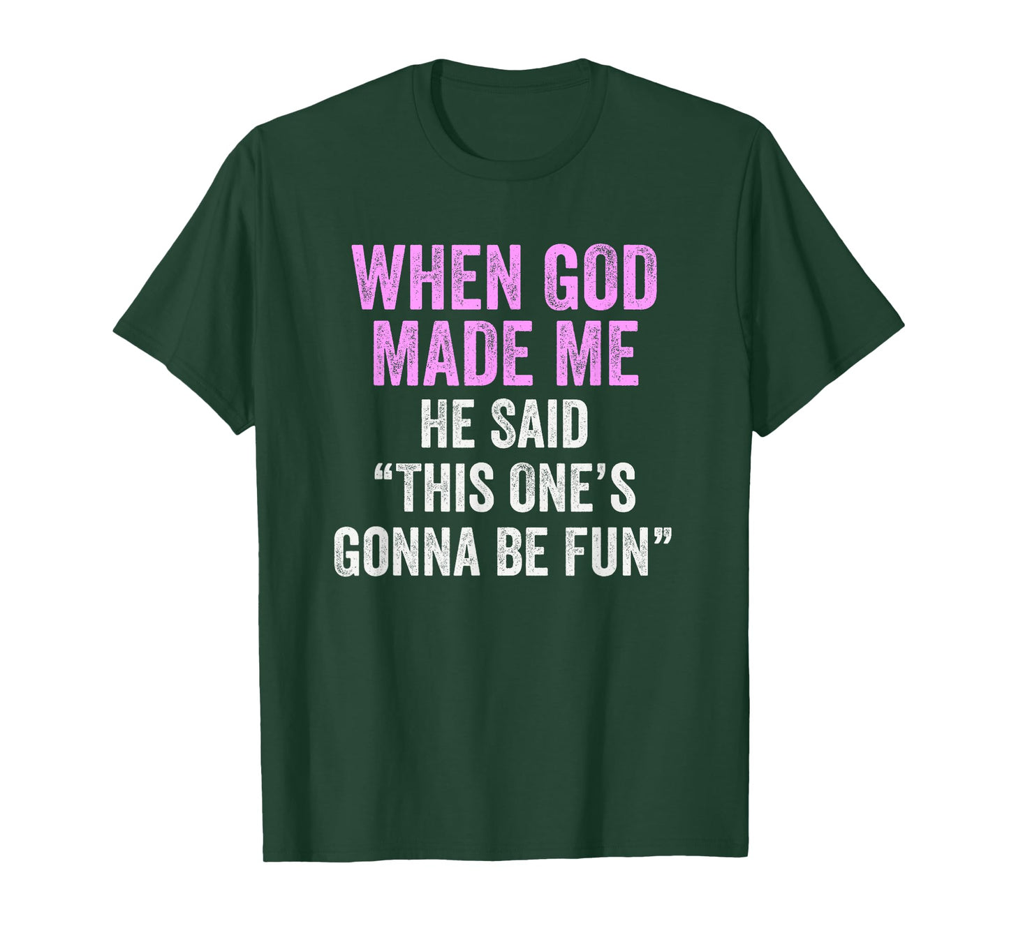 When God Made Me He Said This One’s Gonna Be Fun T-Shirt
