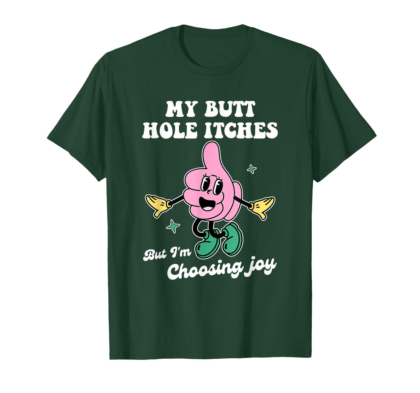 My Butt Hole Itches But I'm Choosing Joy Funny Quote T-Shirt