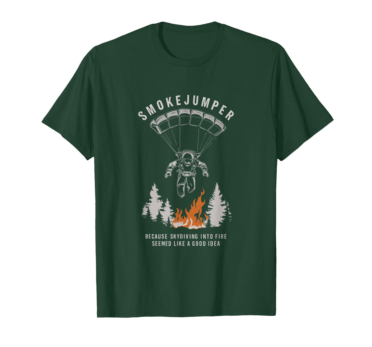 Smokejumper Skydiving Into Fire Seemed A Good Idea Fireman T-Shirt