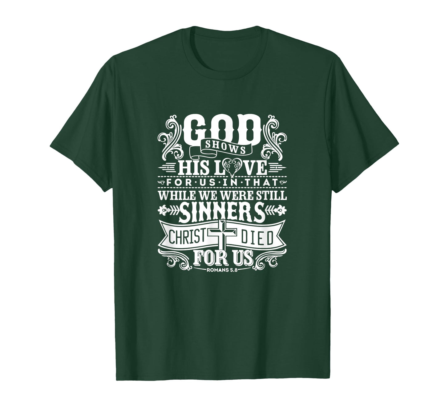 God Shows His Love For Us In That We Are Sinners Romans 5.8 T-Shirt
