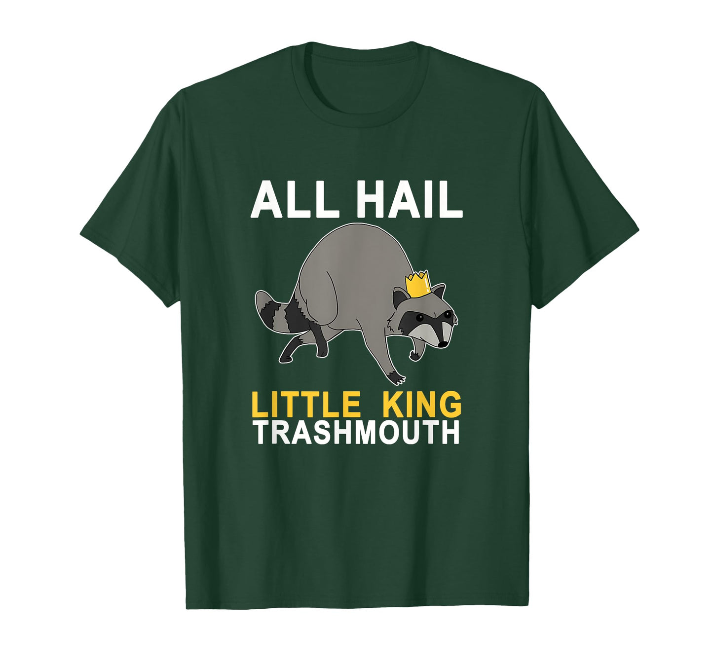 All Hail Little King Trashmouth Racoon Lover Quote Joke T-Shirt