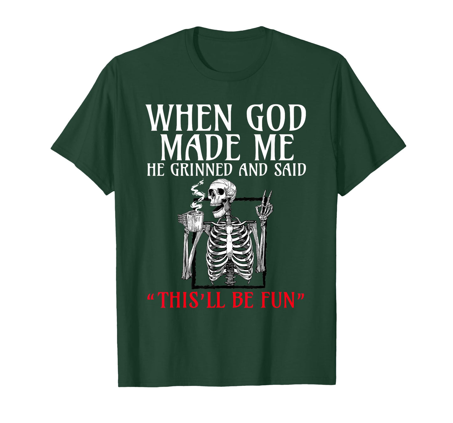 When God Made me He Grinned and Said This will be fun T-Shirt