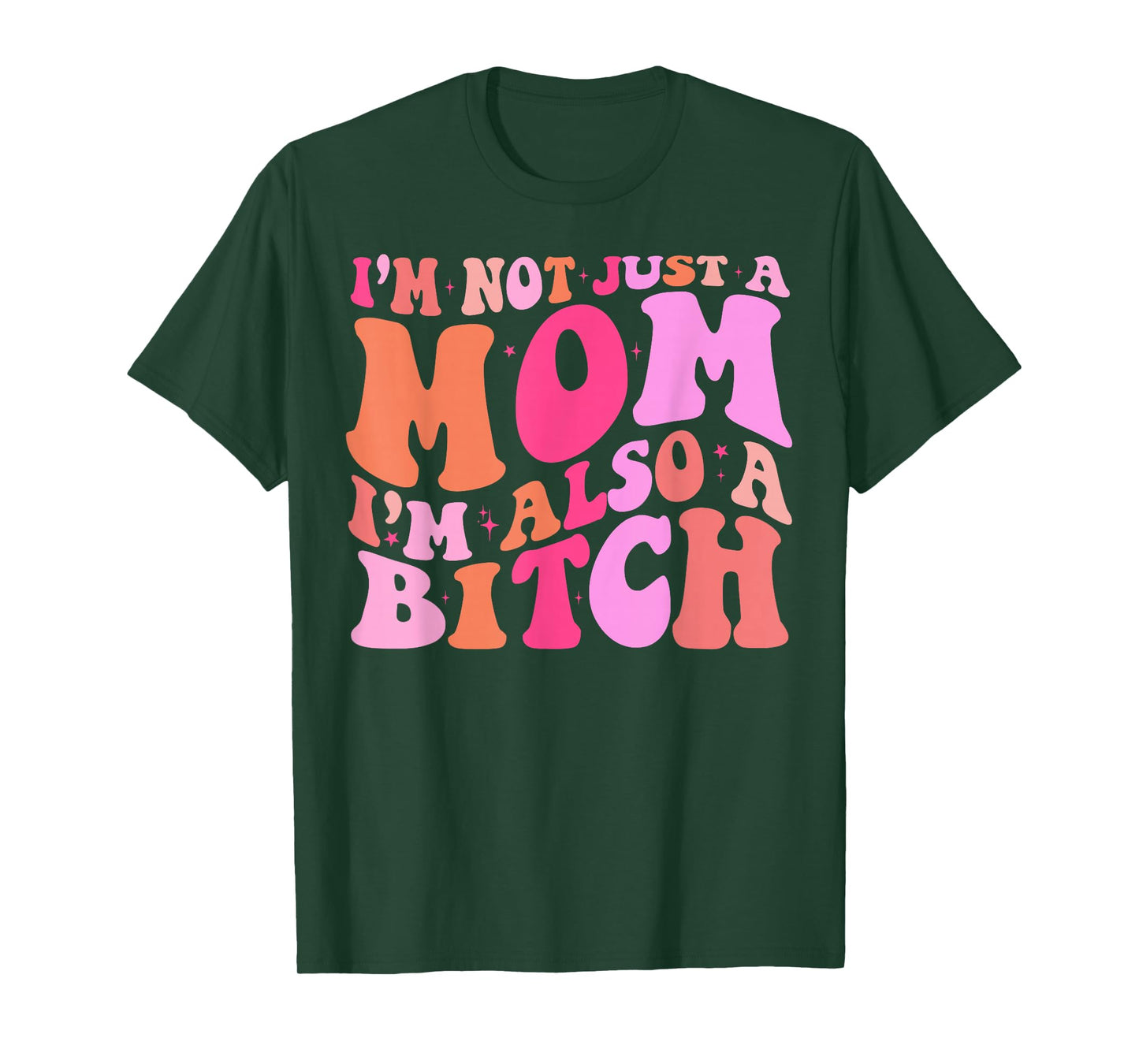 I'm Not Just A Mom I'm Also A Bitch T-Shirt