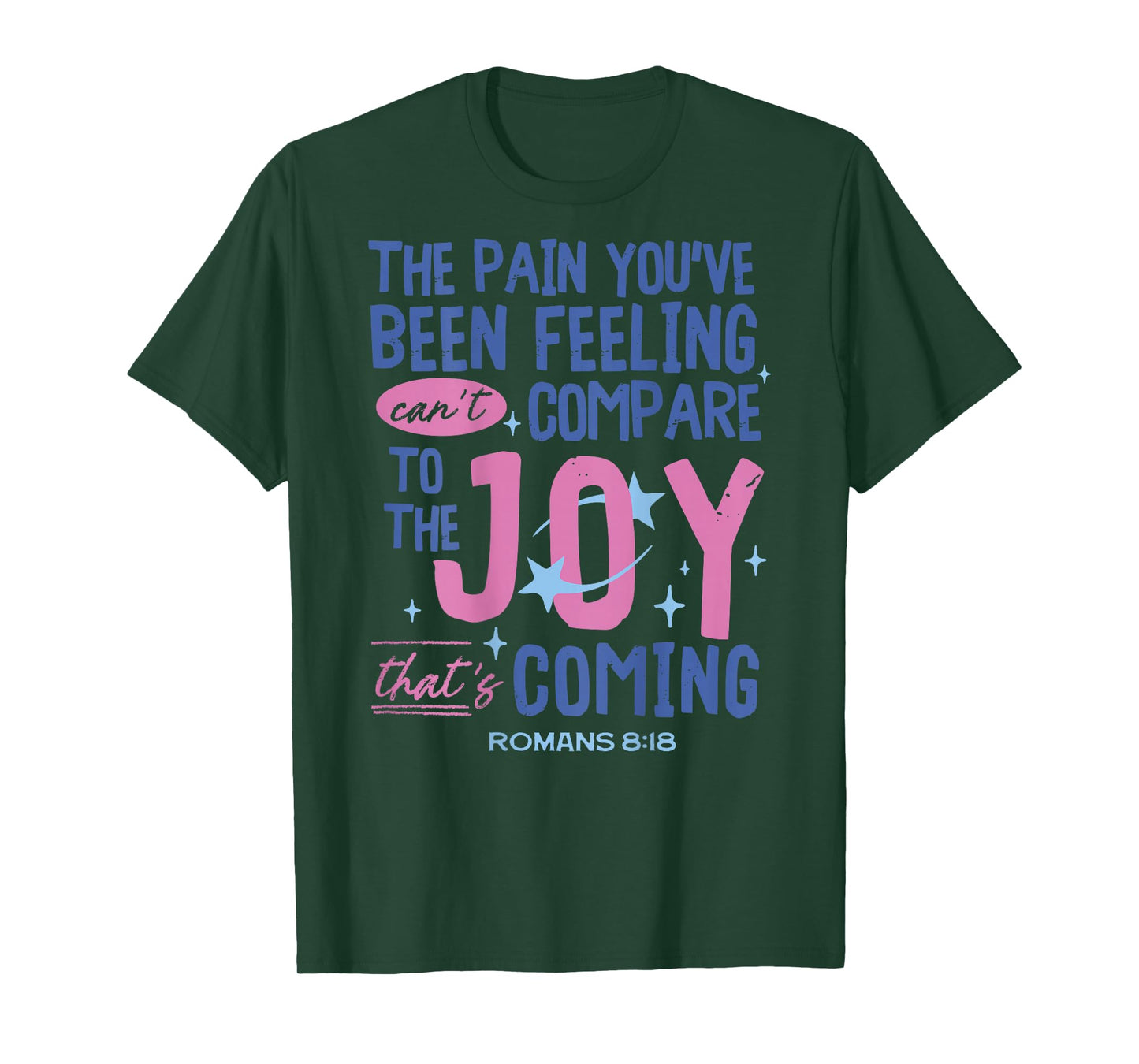Romans 8:18 Bible Joy is Coming Inspirational Christian T-Shirt