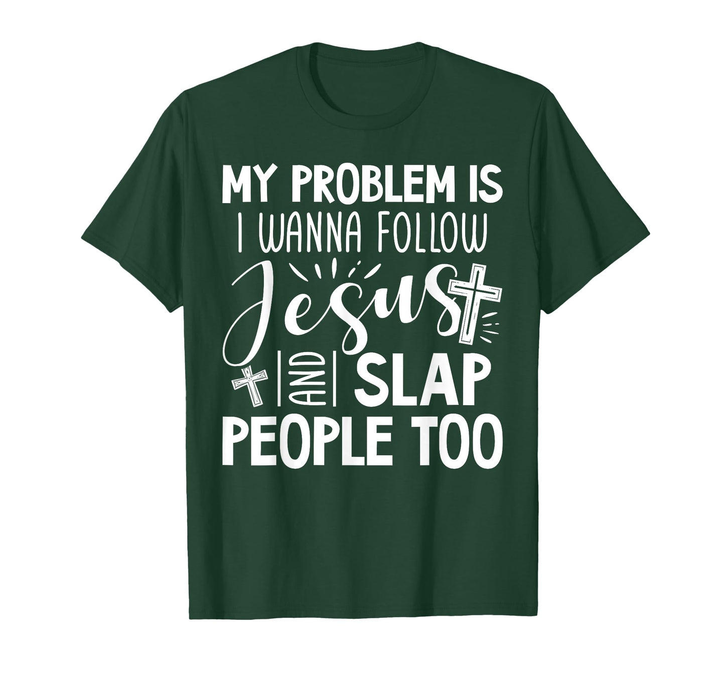 My Problem is I Wanna Follow Jesus and Slap People Too Funny T-Shirt