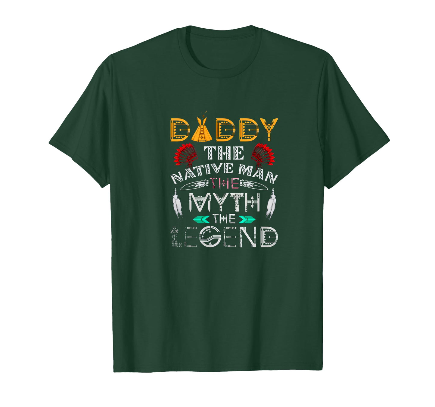 Daddy,The Native Man,The Myth,The Legend T Shirt T-Shirt