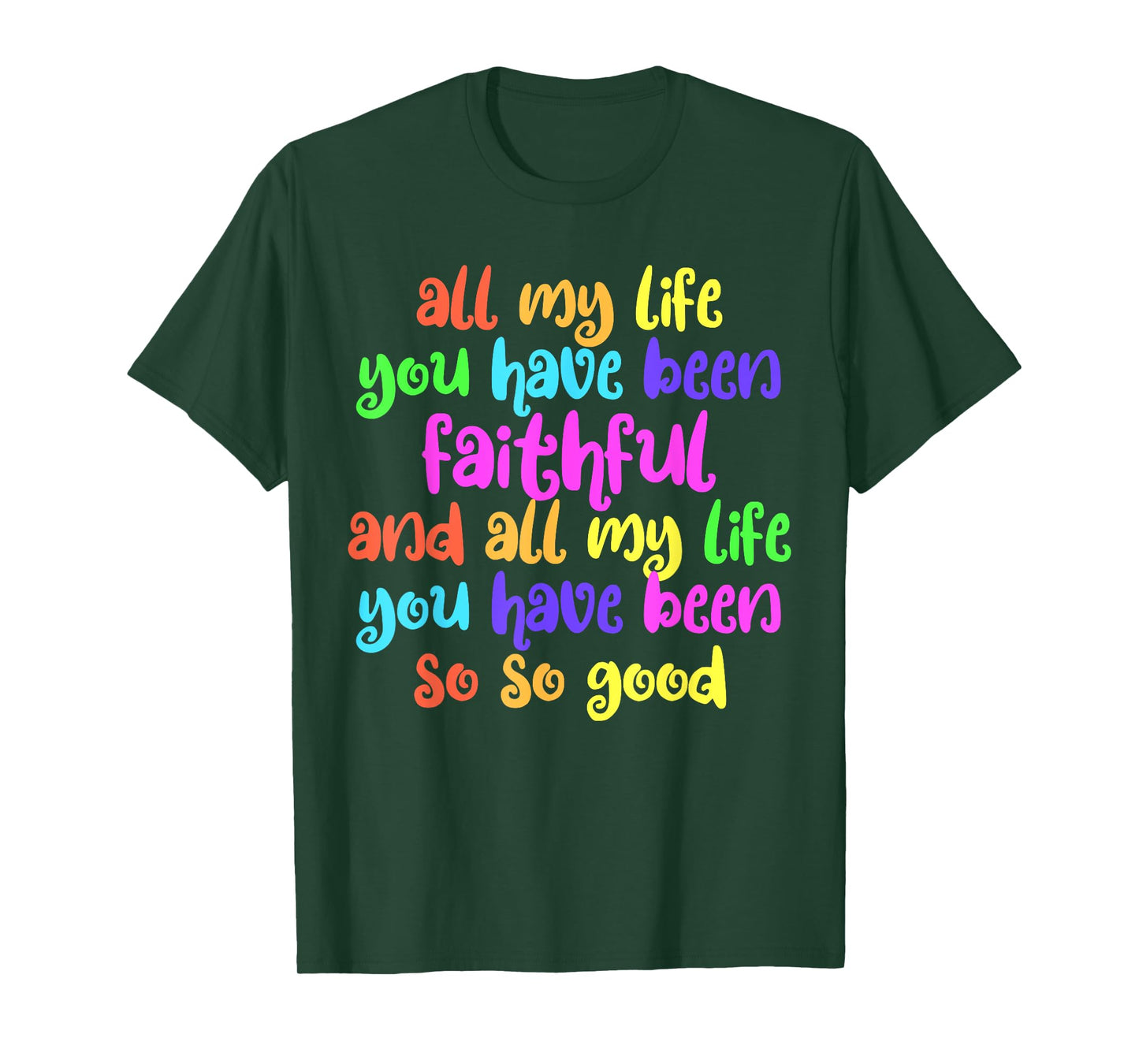 All My Life You Have Been Faithful So So Good Jesus T-Shirt