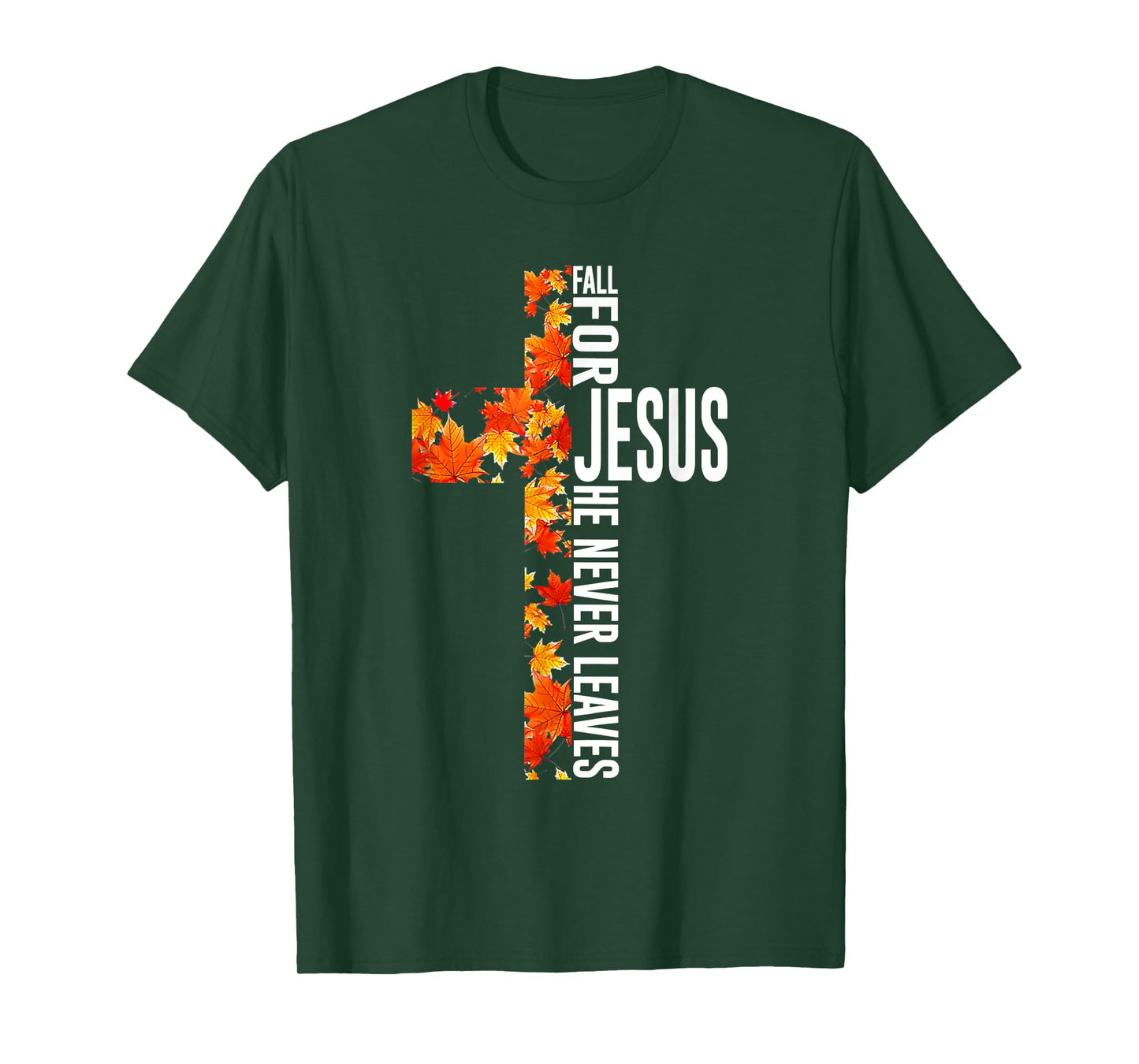 Fall for Jesus He Never Leaves Christian Faith Jesus Cross T-Shirt