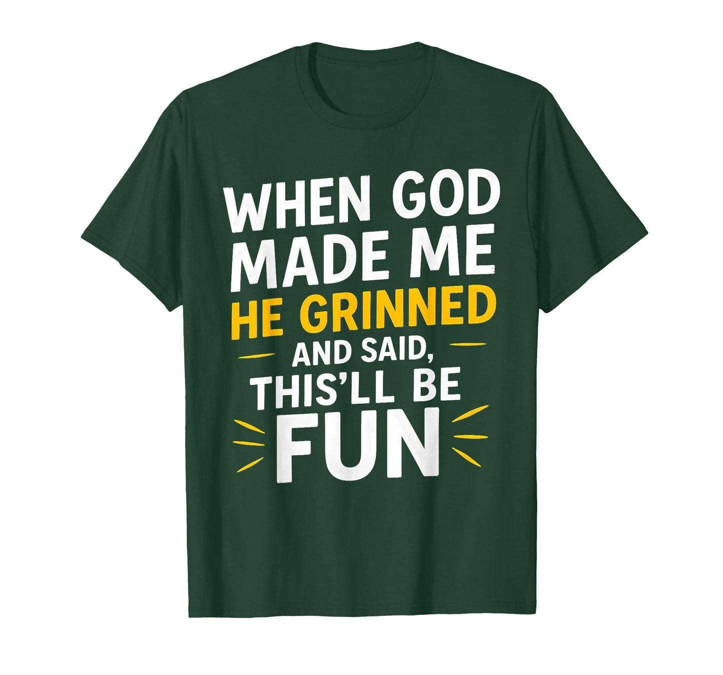 When God Made Me He Grinned and Said This Will Be Fun T-Shirt
