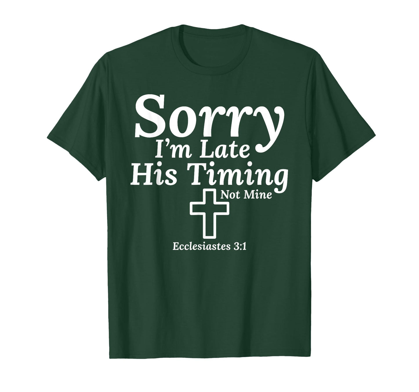 Sorry I’m Late His Timing Not Mine Ecclesiastes 3:1 Jesus T-Shirt