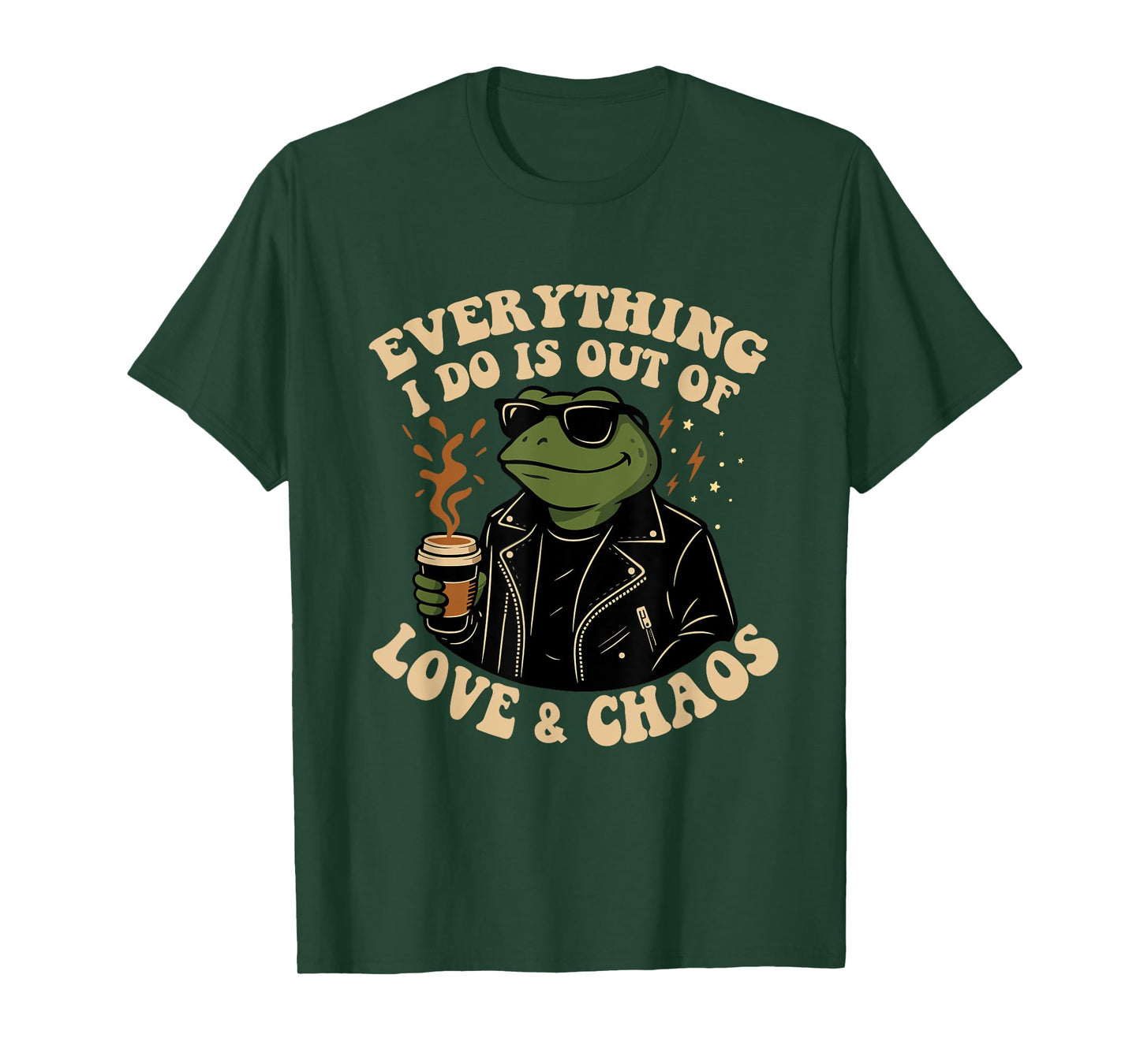 Everything I Do Is Out Of Love And Chaos Funny Frog Humor T-Shirt