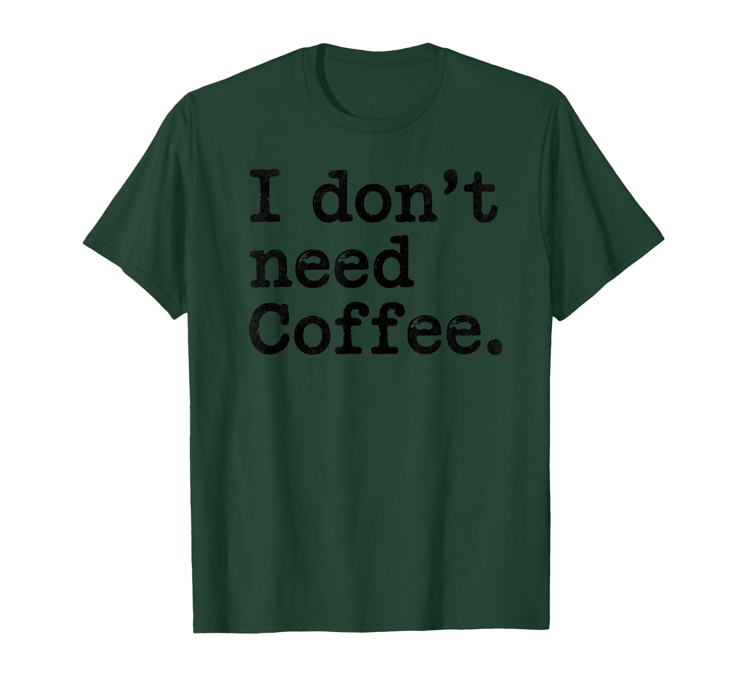 I Don't Need Coffee Sarcastic Humor Coffee Joke Funny T-Shirt