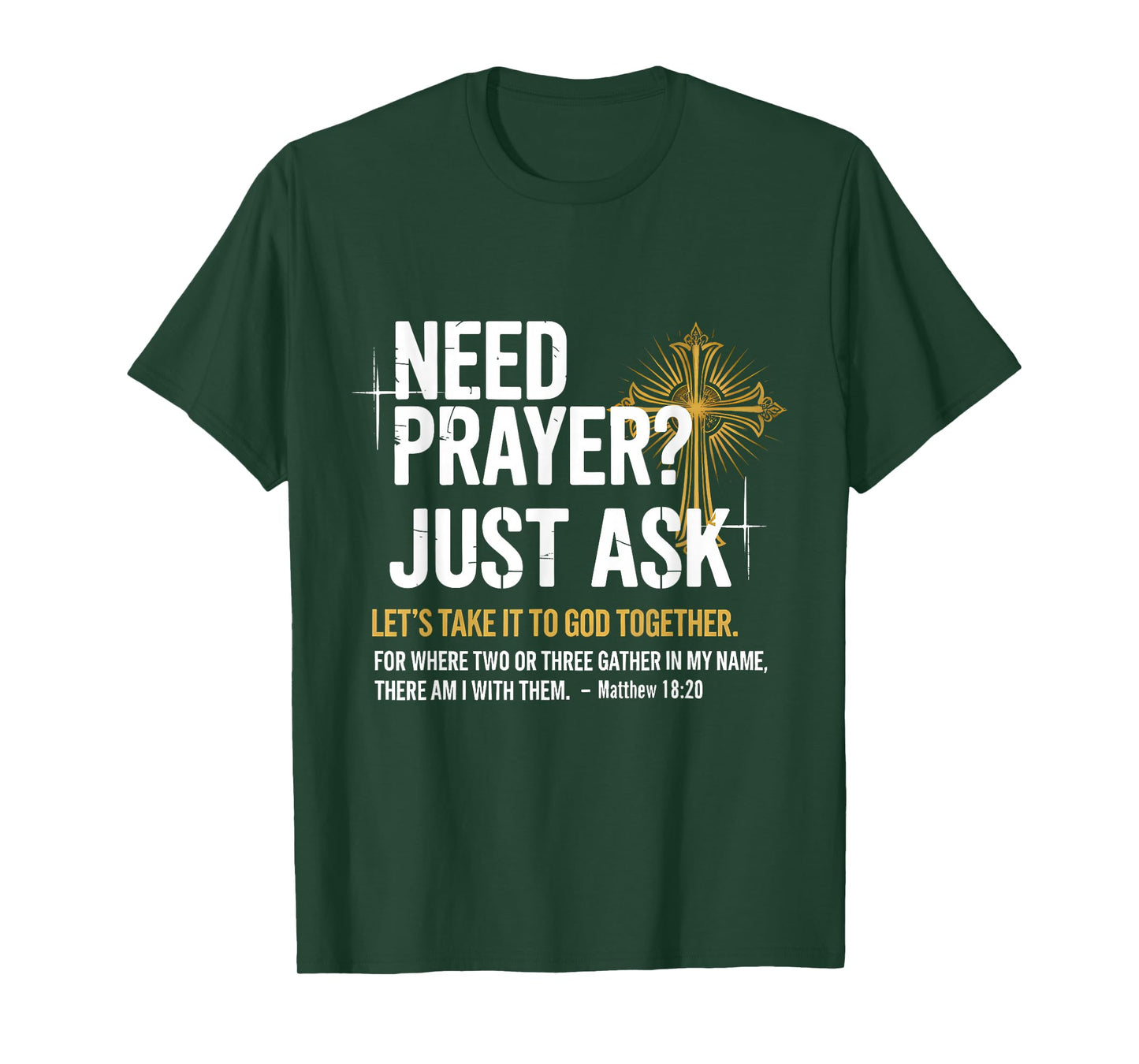Need Prayer Just Ask! Christian Faith Tee - Christian T-Shirt