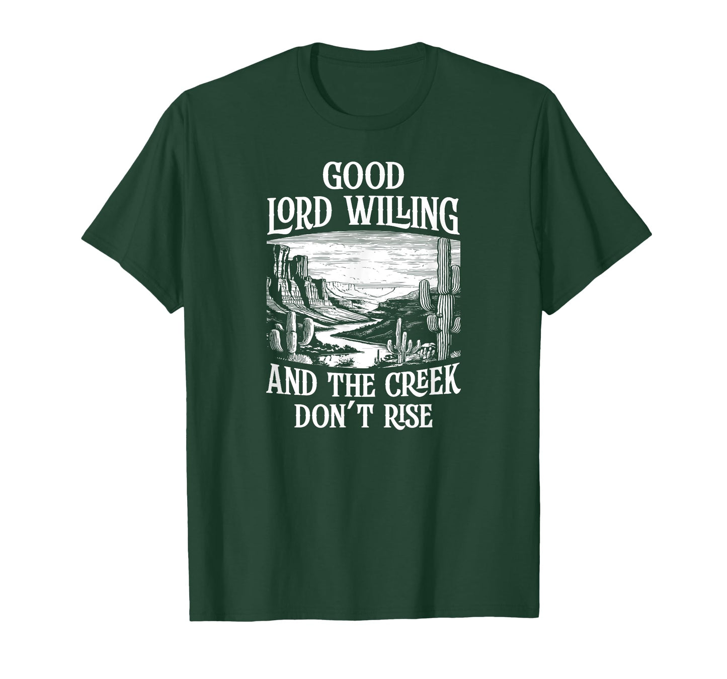 Good Lord Willing And The Creek Don't Rise T-Shirt