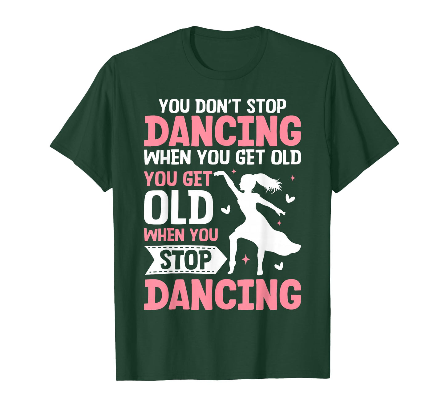 Funny You Do Not Stop Dancing When You Get Old Cute T-Shirt