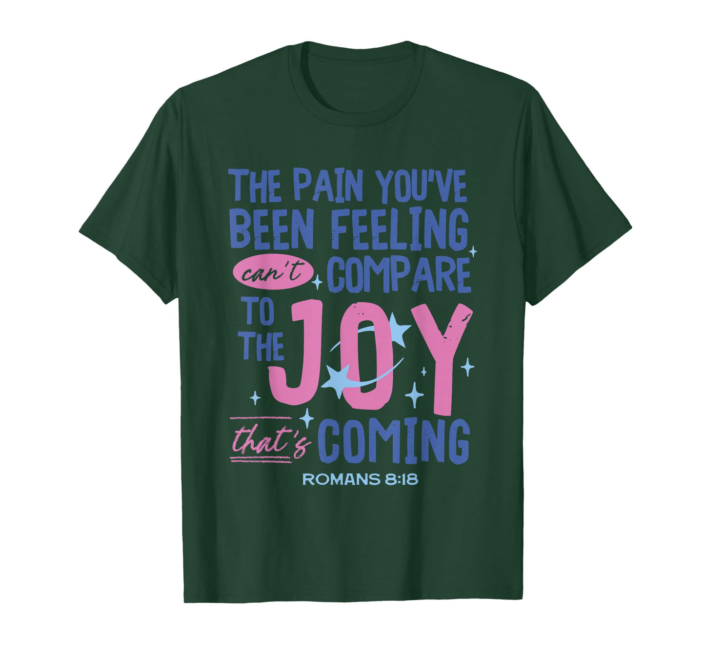 Romans 8:18 Bible Joy Is Coming Inspirational Christian T-Shirt