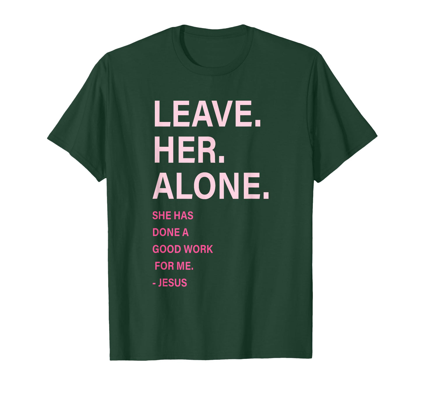 Leave. Her. Alone. She Has Done A Good Work for Me Quote T-Shirt