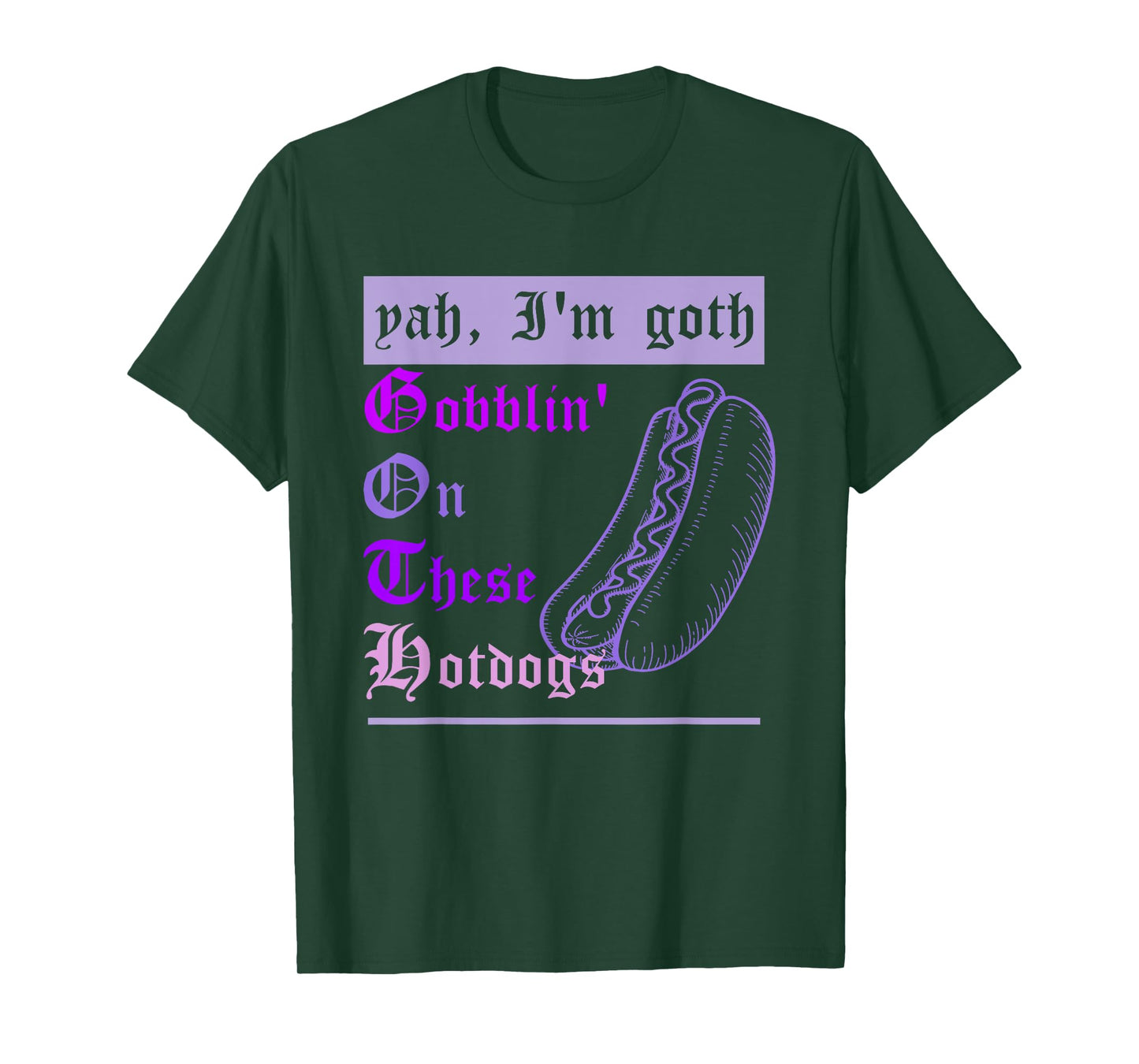 Yah I'm Goth Gobblin' On These Hotdogs Funny Hotdogs Lovers T-Shirt