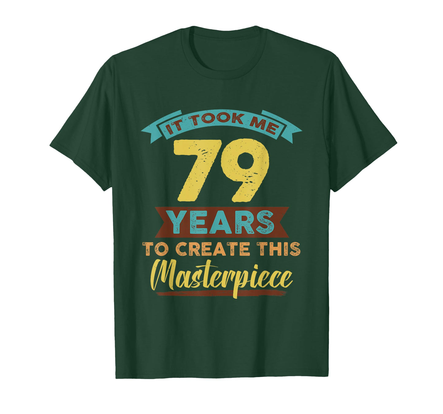 It Took Me 79 Years Masterpiece 79th Birthday 79 Year Old T-Shirt