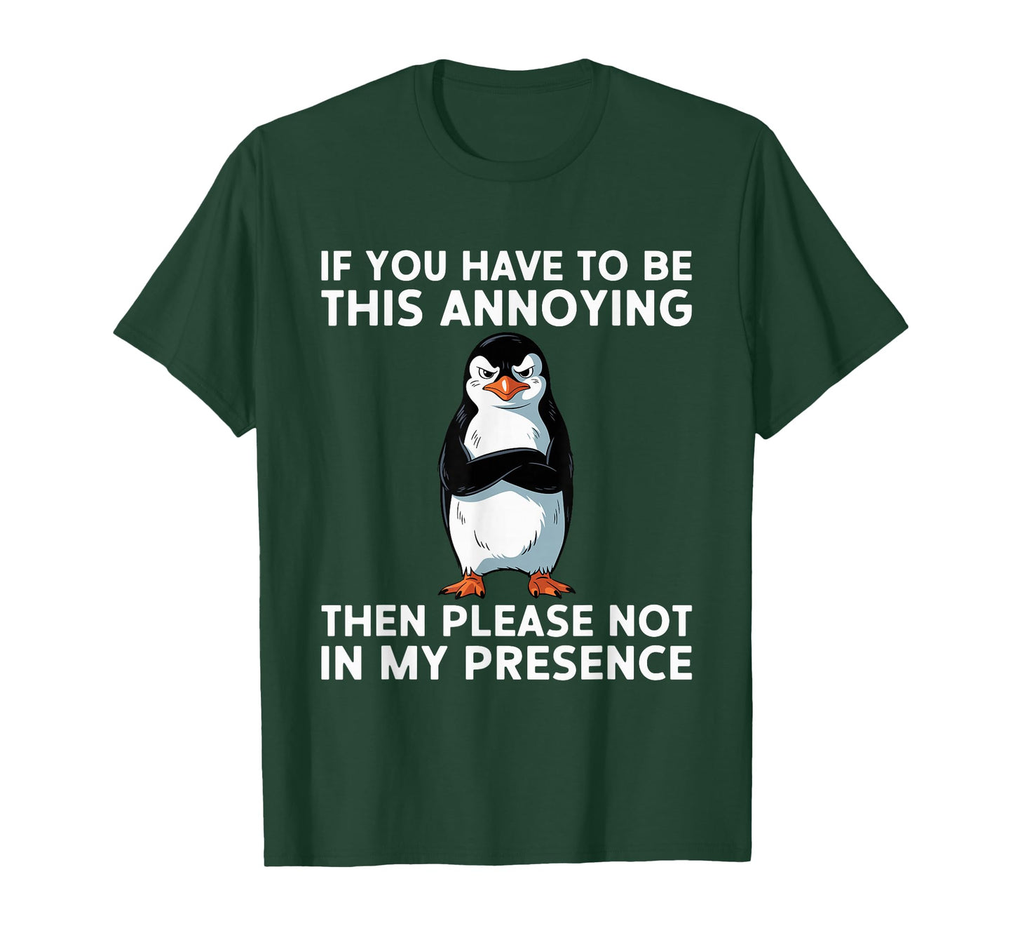Be Annoying Not In My Presence Sacastic Joke T-Shirt