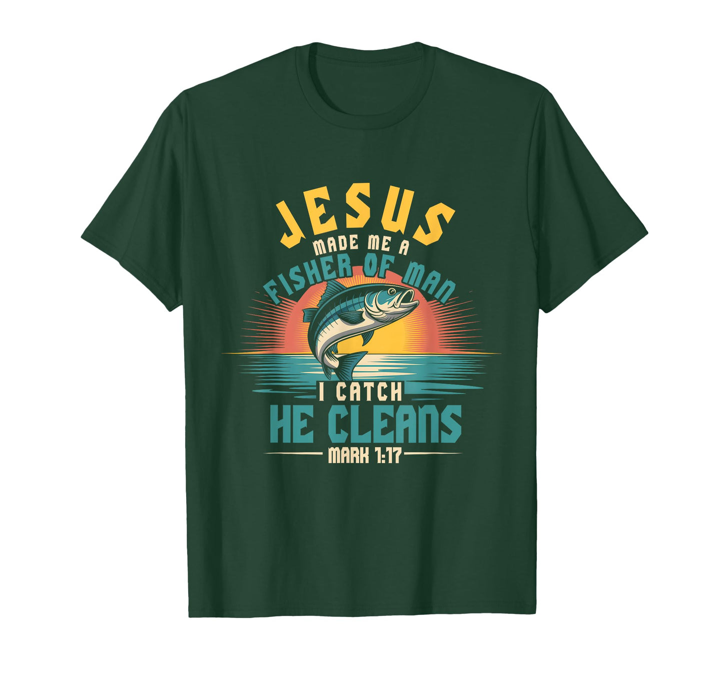 Jesus Ma de Me Fisher Of Man I Catch He Cleans Mark 1 17 T-Shirt