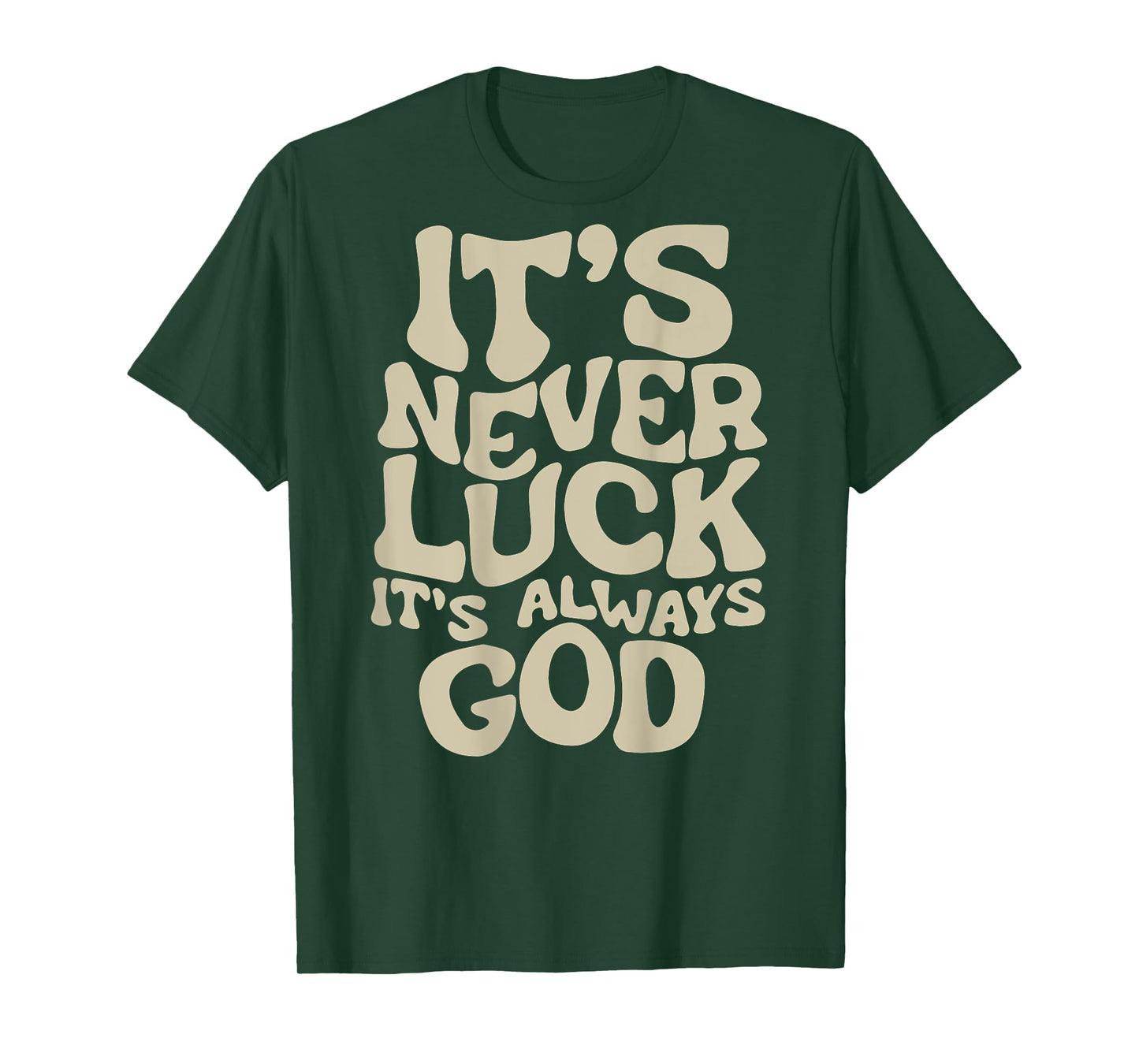 It's Never Luck It's Always God T-Shirt