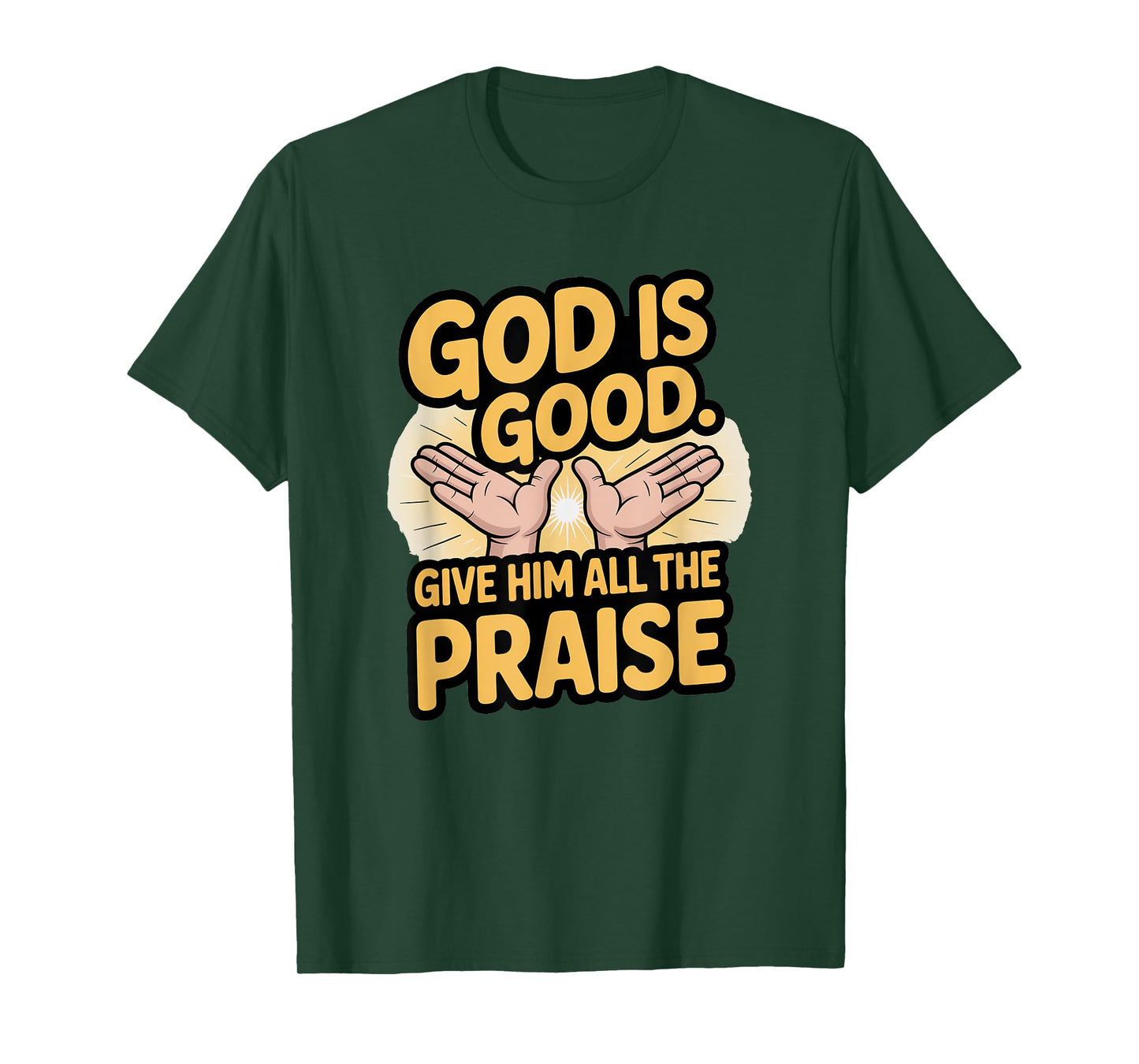 God is Good. Give Him All The Praise T-Shirt