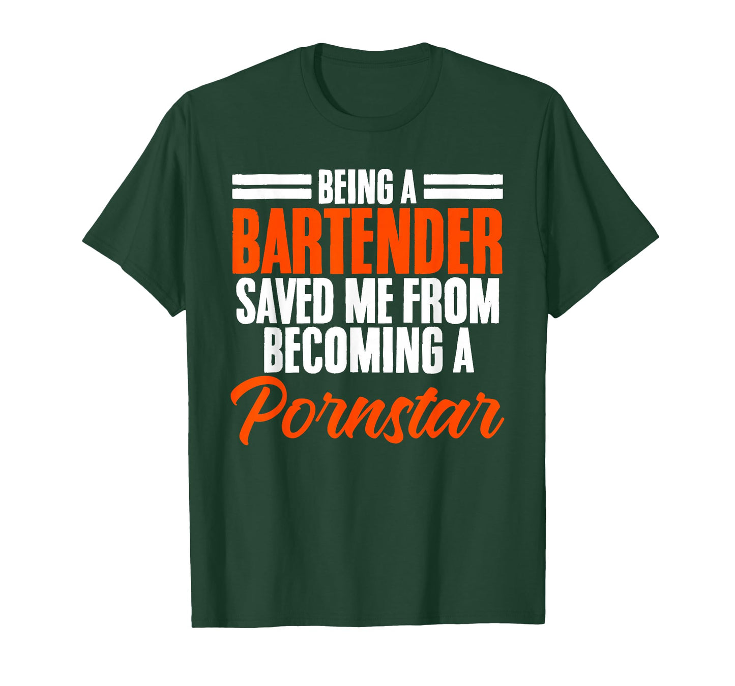 Being a Bartender Saved Me From Becoming a Pornstar T-Shirt
