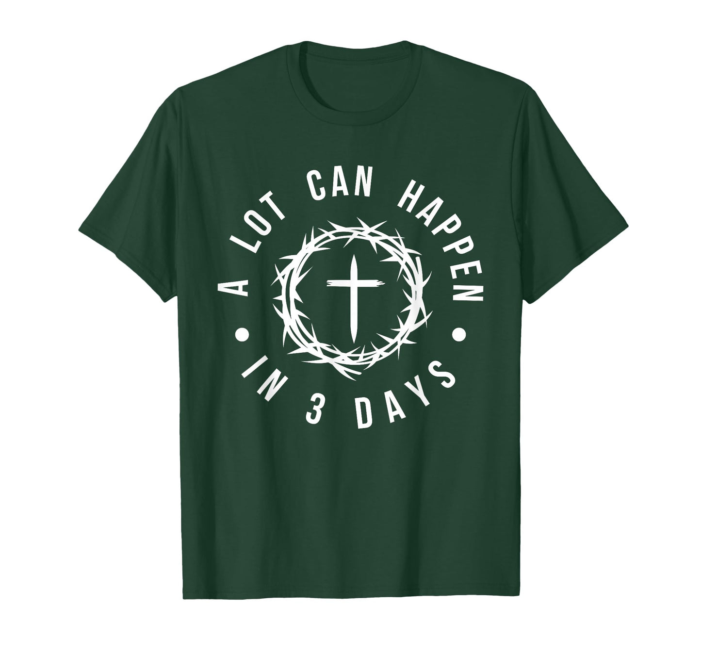 Easter Resurrection - A Lot Can Happen in 3 Days Cross Faith T-Shirt