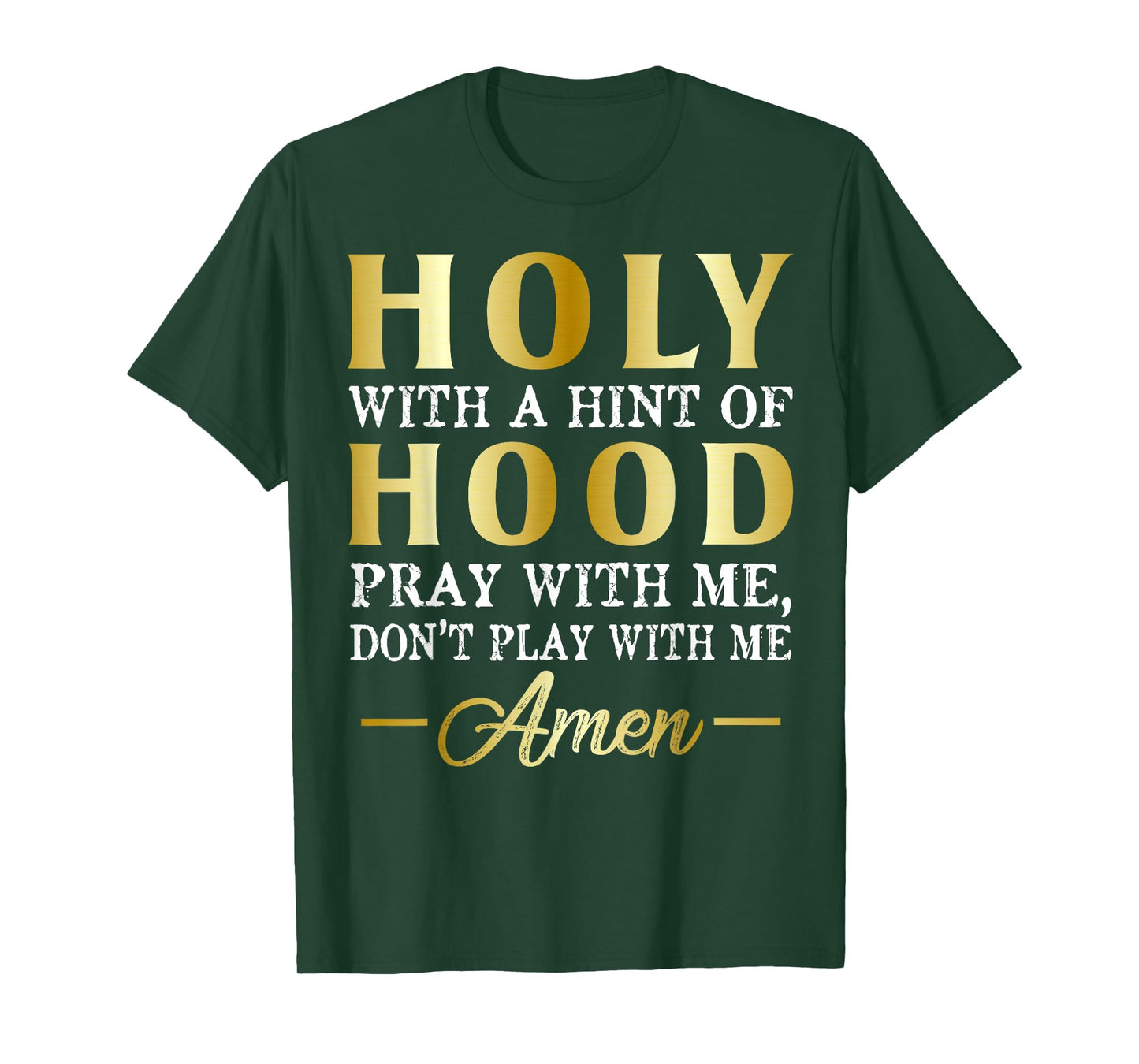 Holy With A Hint of Hood Pray With Me Dont Play With Me T-Shirt