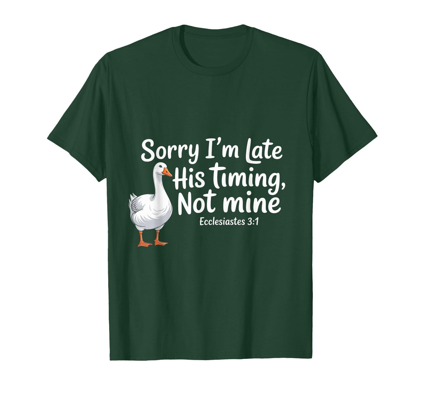 Sorry I'm Late his Timing not Mine, Funny Christian Goose T-Shirt