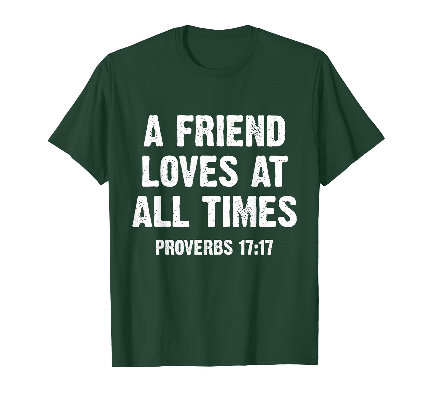 A Friend Loves at All Times Proverbs 17:17 T-Shirt