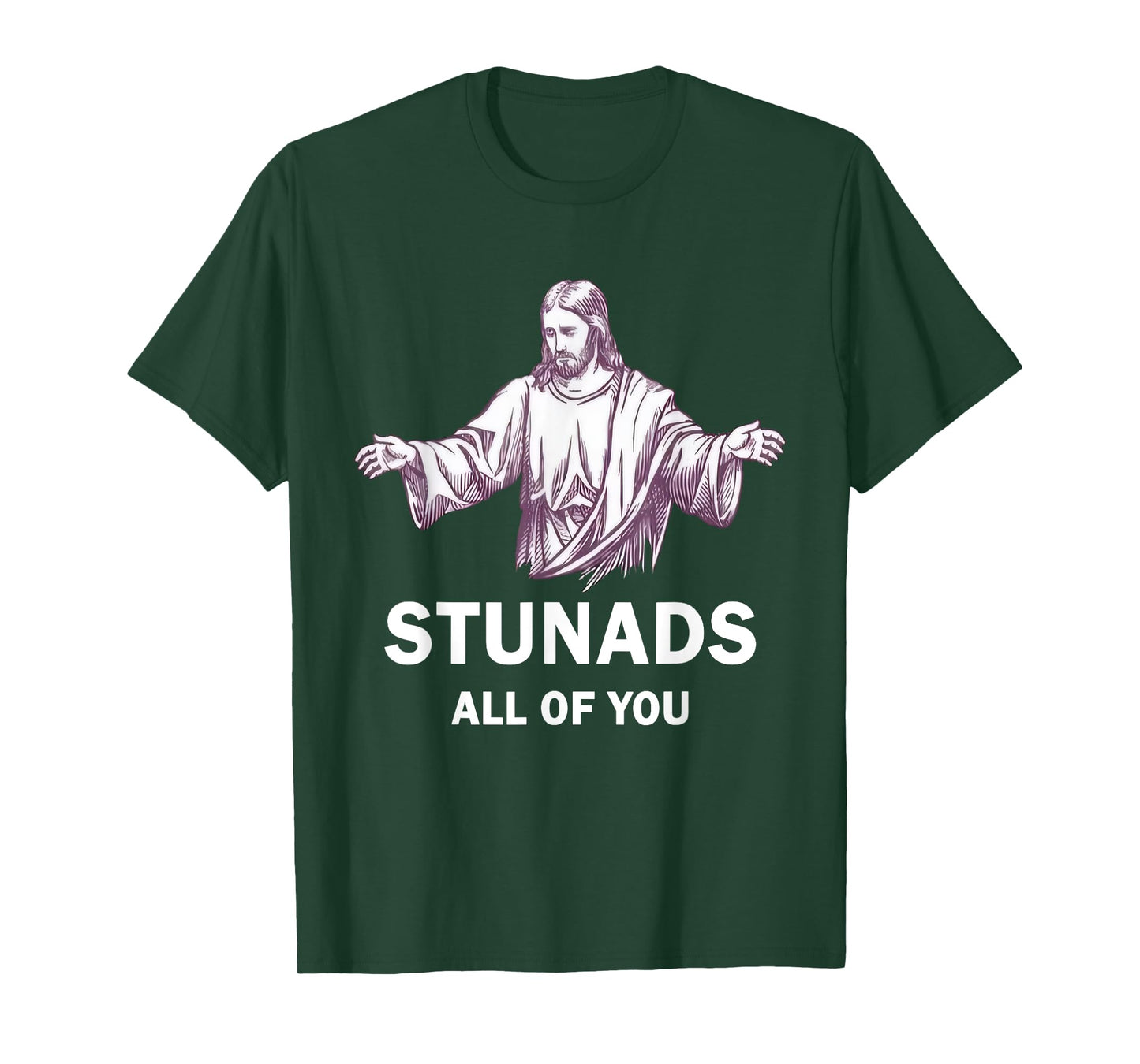 Stunads All Of You Funny Jesus Stunads All Of You T-Shirt