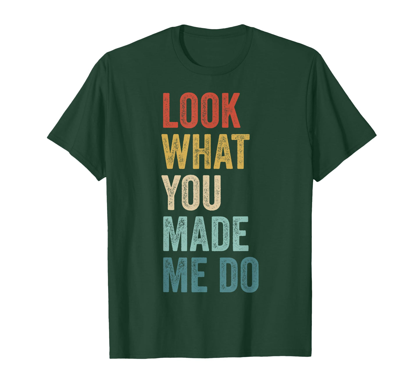 Look What You Made Me Do Men Women Retro Funny Saying T-Shirt