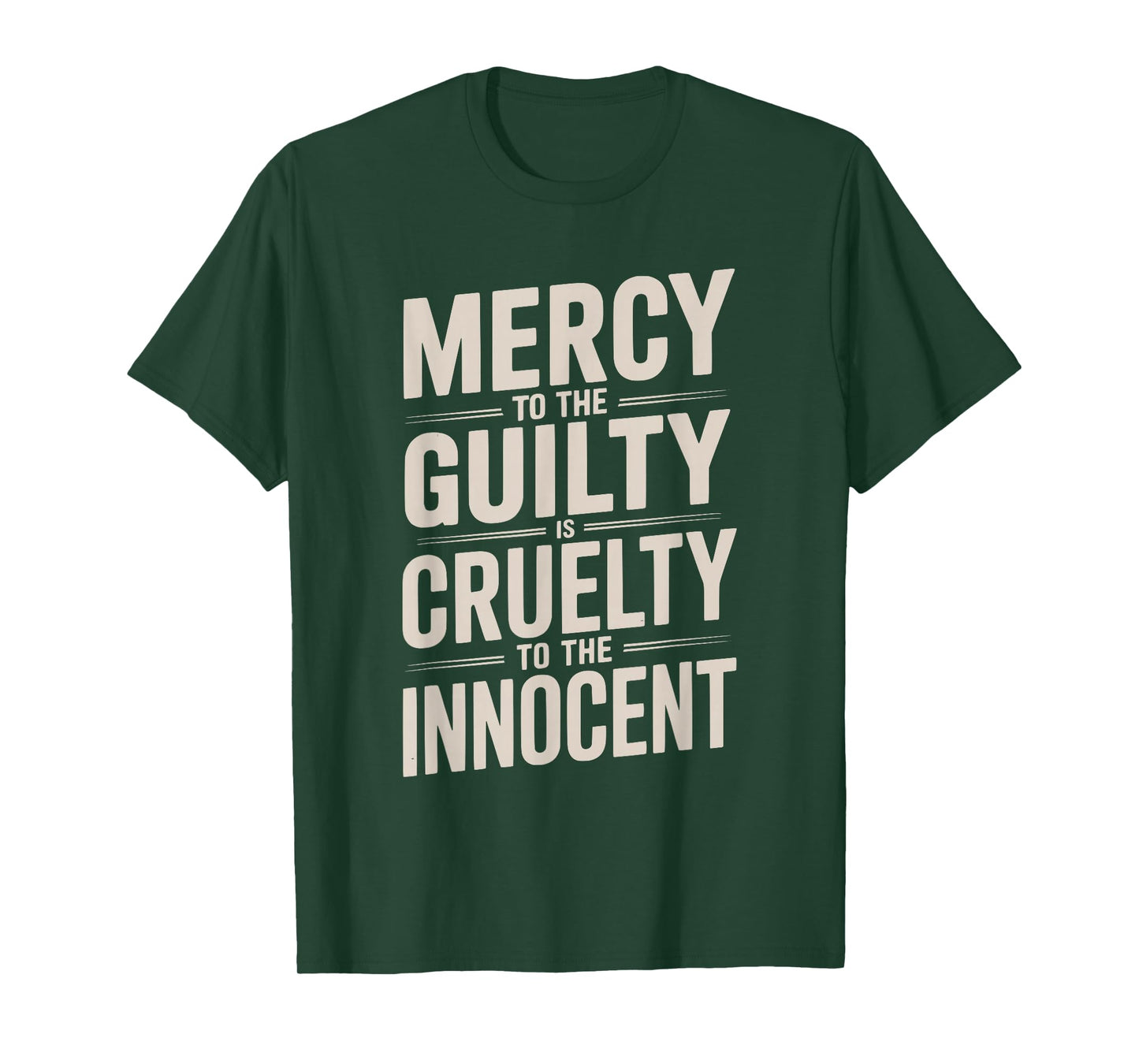 Mercy to The Guilty is Cruelty to The Innocent T-Shirt