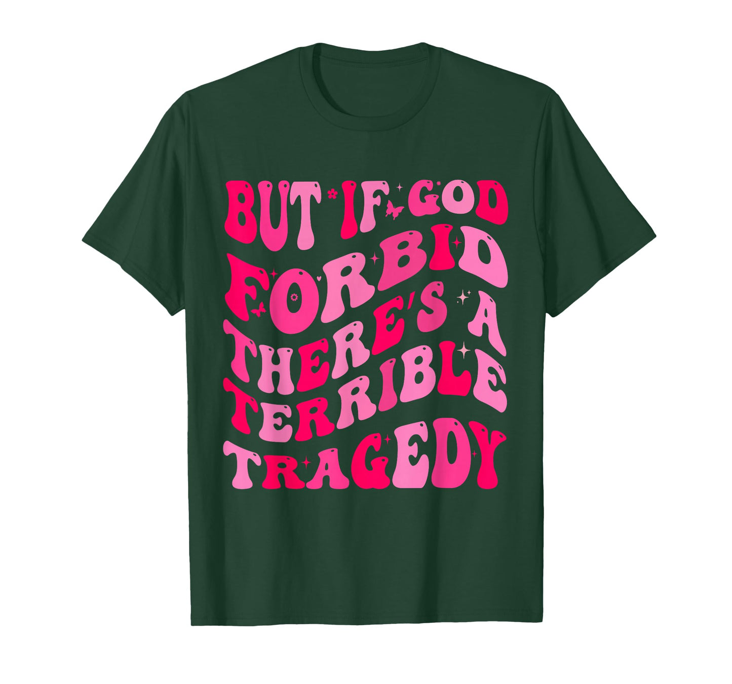 But If God Forbid There’s A Terrible Tragedy T-Shirt