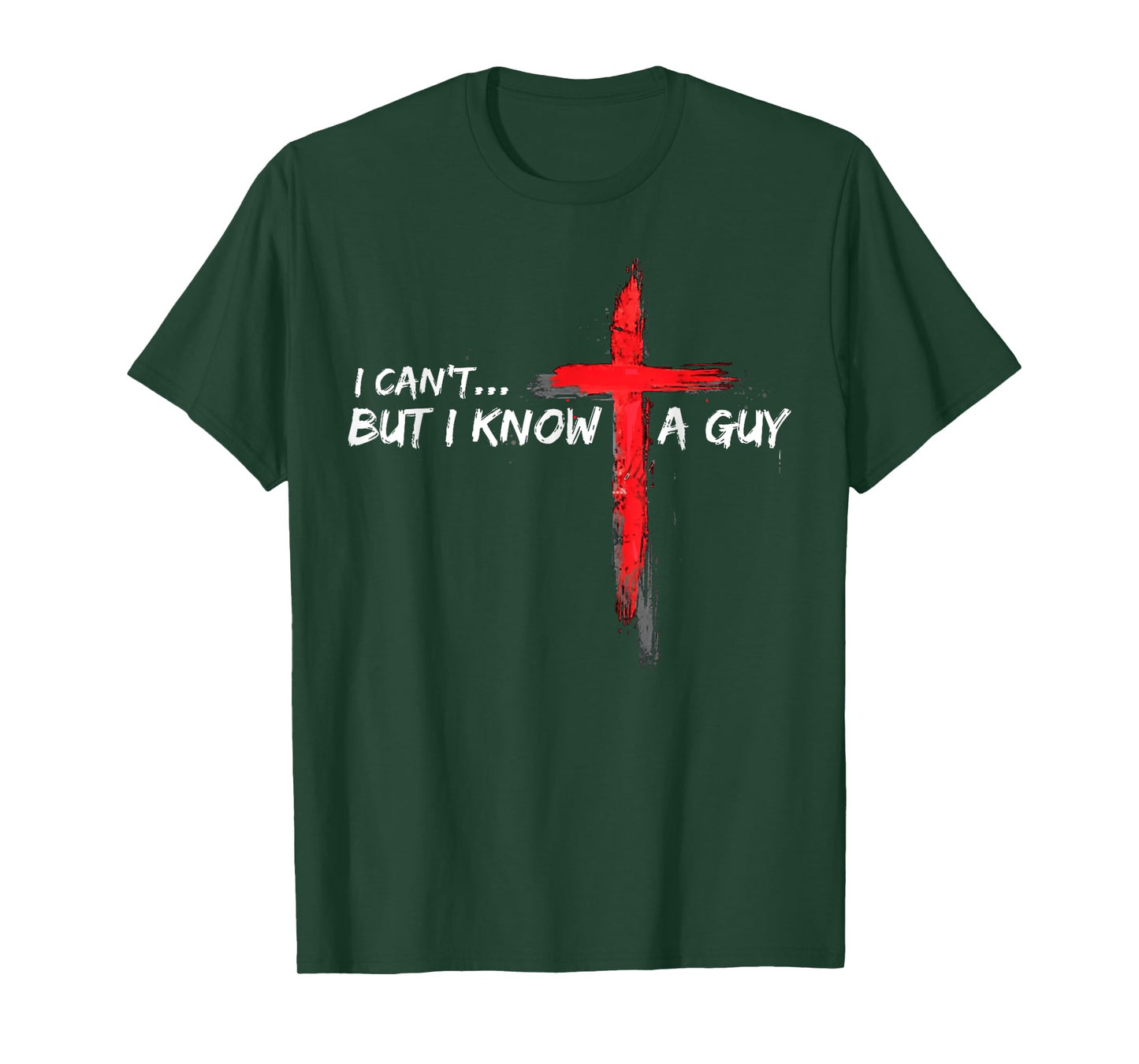 I Can't But I Know A Guy Jesus Cross Funny Christian T-Shirt