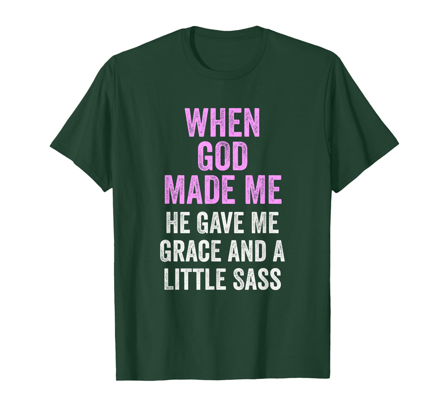When God Made Me He Gave Grace and Sass Funny Quote T-Shirt