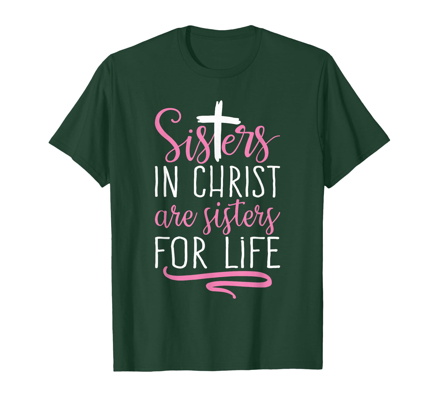 Sisters in Christ are Sisters for Life Holy Christian Faith T-Shirt