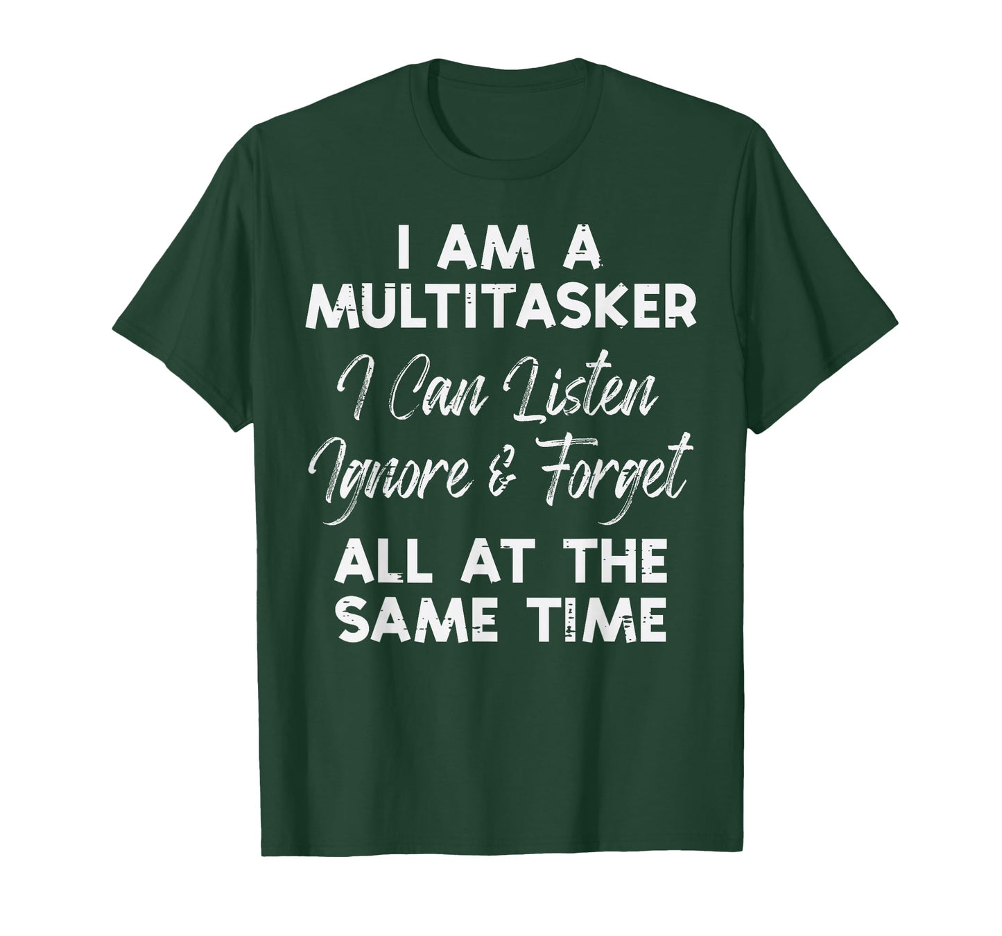 I Am Multitasker Listen Ignore Forget Funny Saying Women Men T-Shirt