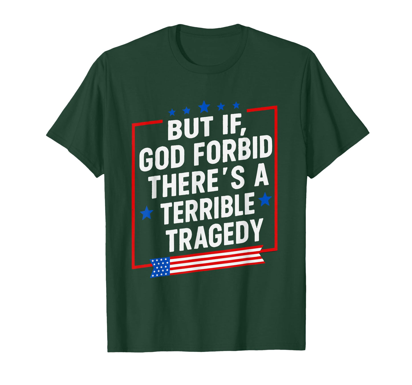 But If God Forbid There’s A Terrible Tragedy Funny Meme T-Shirt
