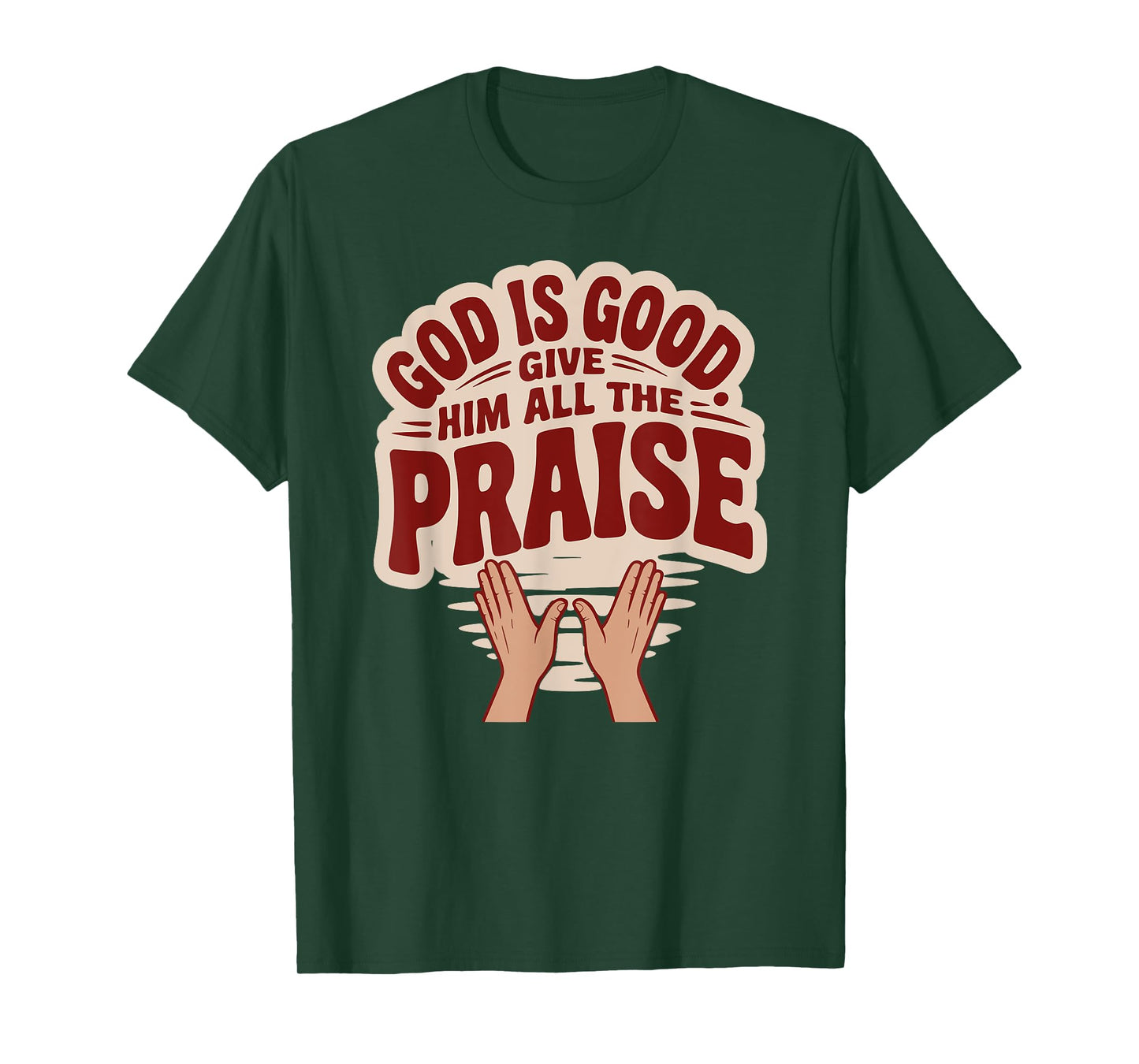 God is Good. Give Him All The Praise T-Shirt