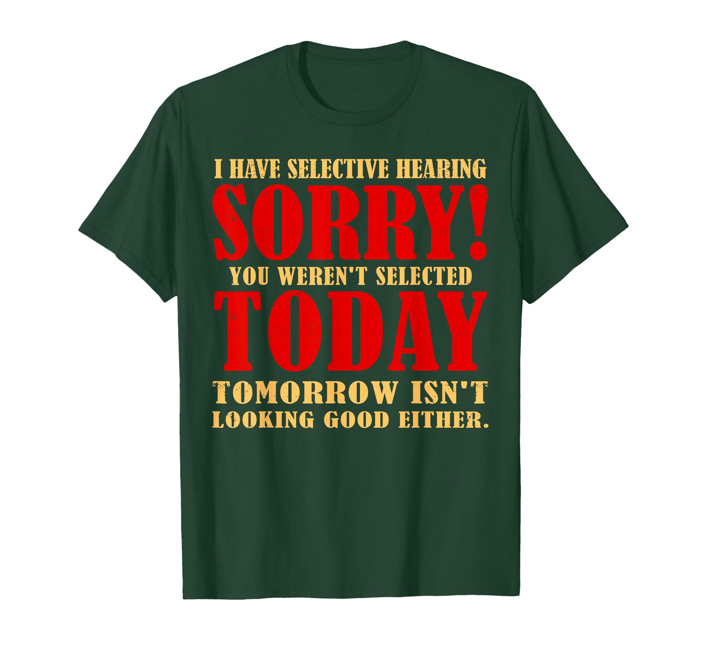 Funny I Have Selective Hearing You Weren't Selected Today T-Shirt