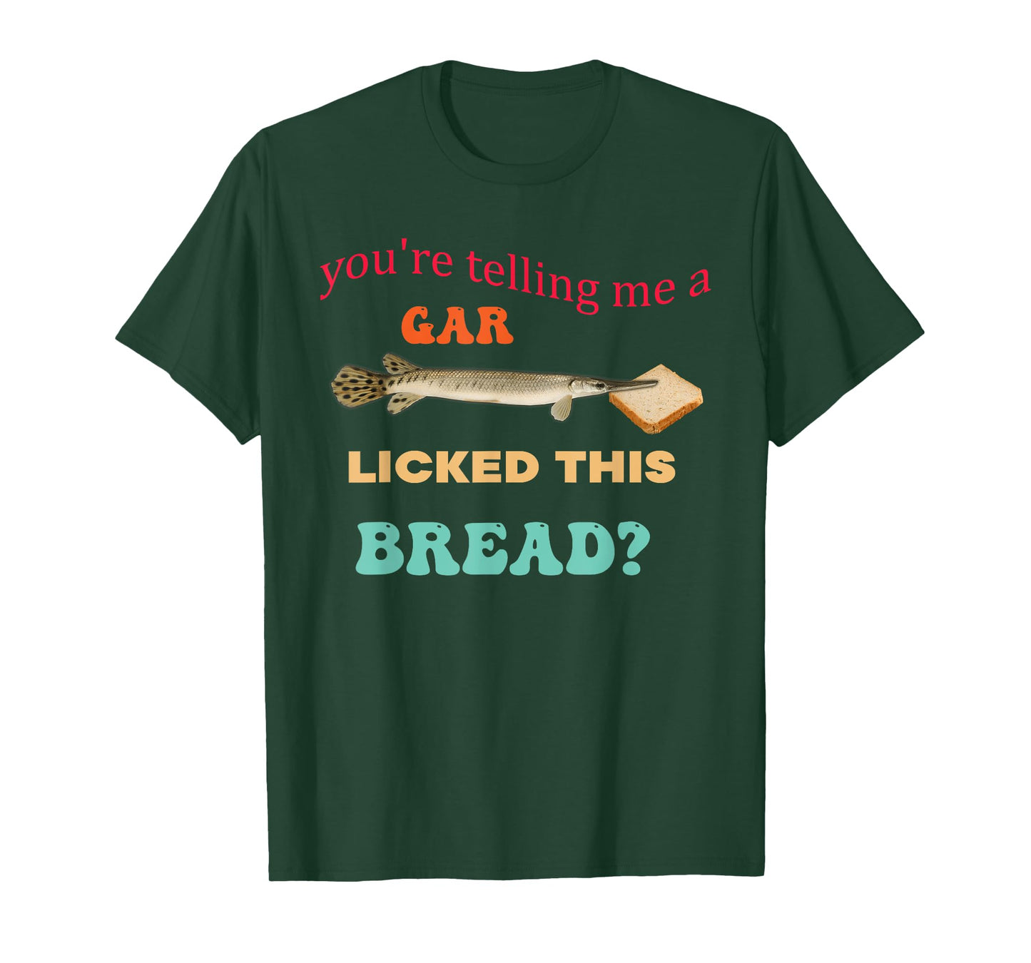 You're Telling Me A Gar Licked This Bread Design T-Shirt