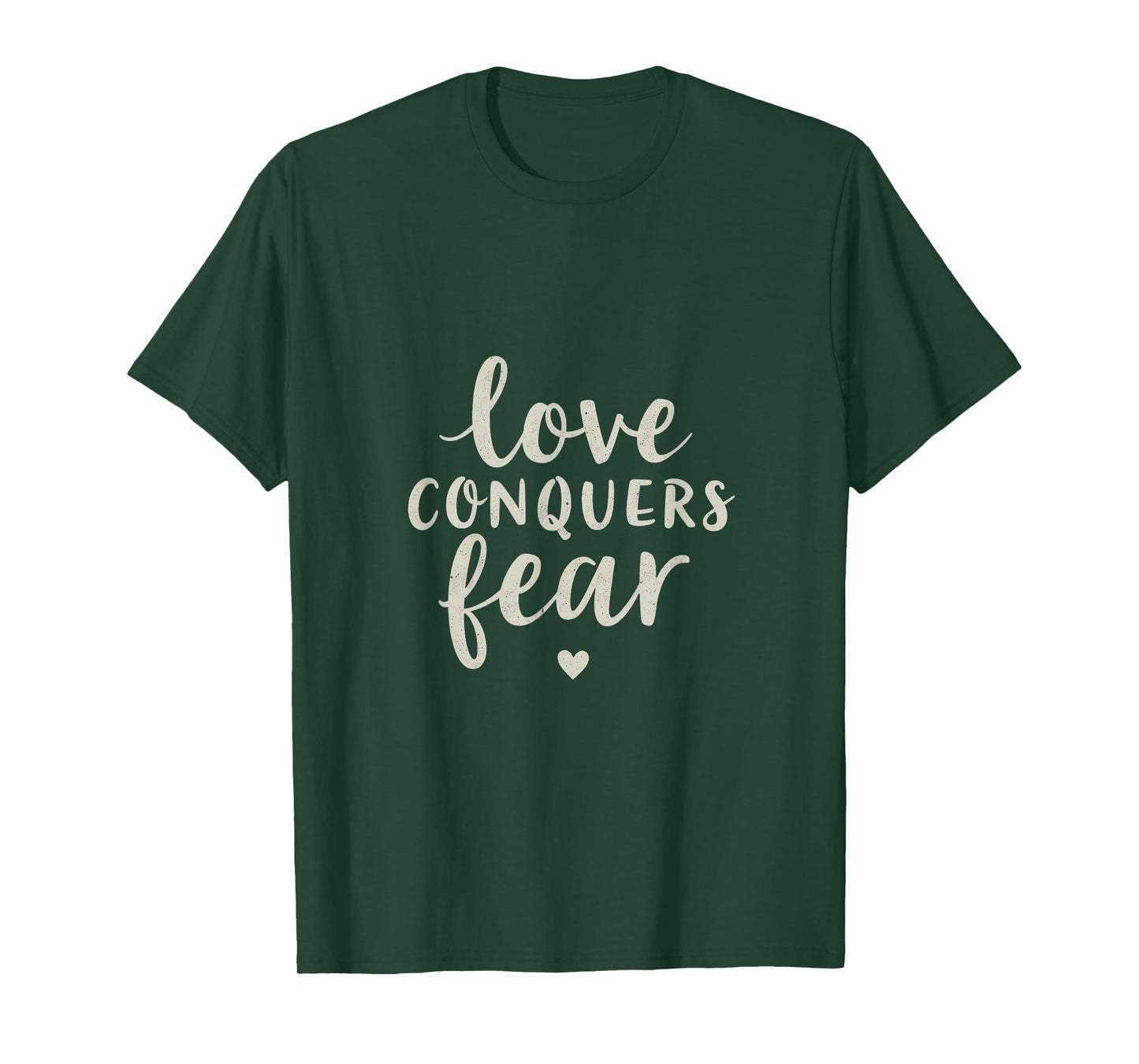 Love Conquers Fear Inspirational Message T-Shirt