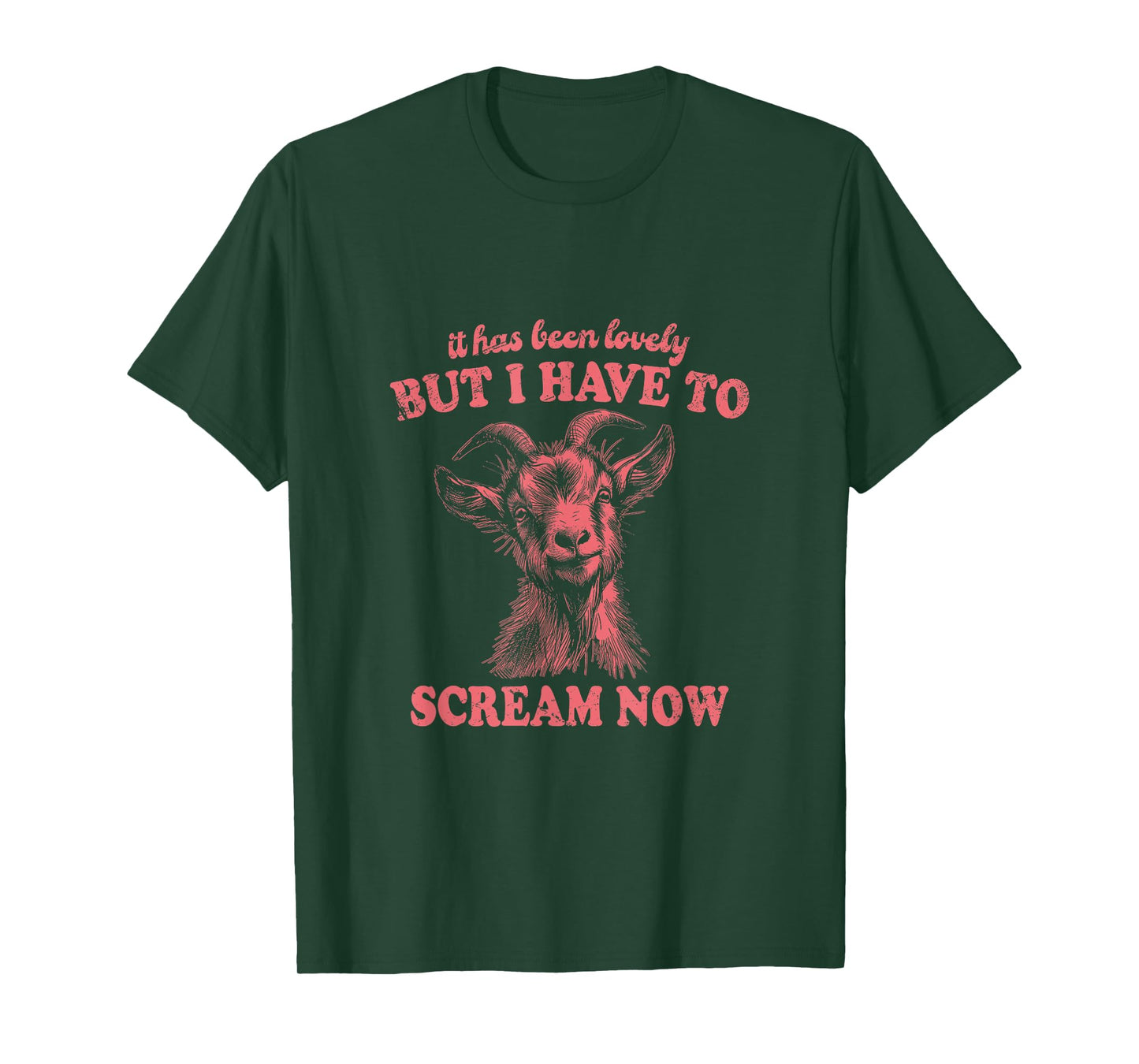 It Has Been Lovely But I Have to Scream Now: Comical Goat T-Shirt