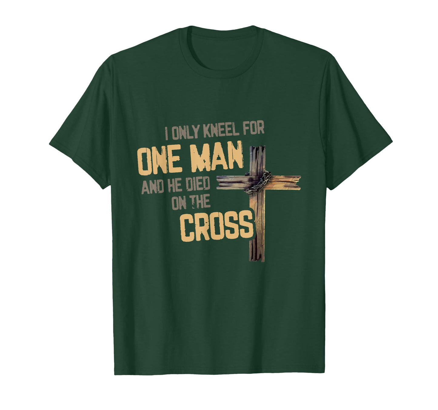 I Only Kneel For One Man And He Died On The Cross Christian T-Shirt
