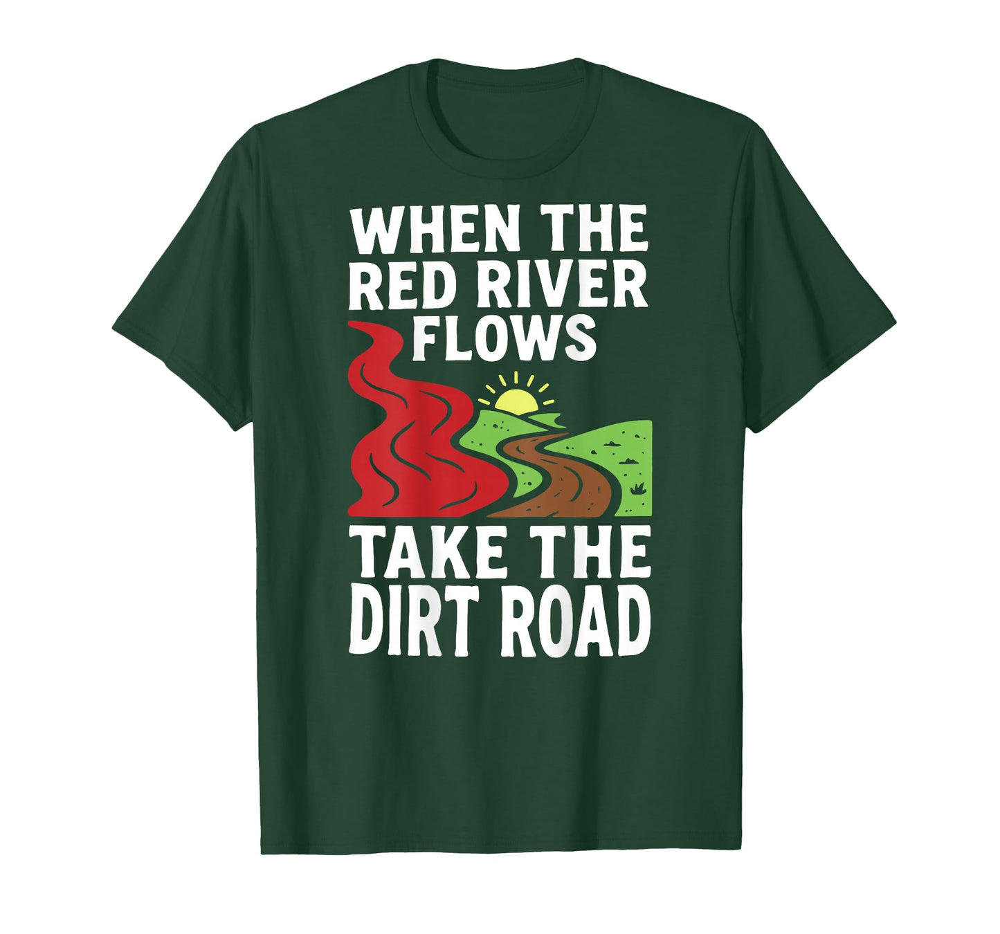(On Back) When The red River Flows, Take The Dirt Road Funny T-Shirt